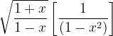 \dpi{120} \sqrt{\frac{1+x}{1-x}}\left [ \frac{1}{(1-x^{2})} \right ]
